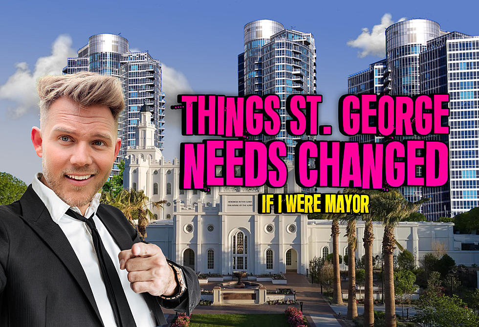 Things St. George Needs Changed NOW&#8230; If I Were The Mayor!