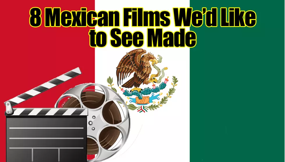 8 Mexican Films We’d Like to See Made [Curt’s CARTI-EIGHT]