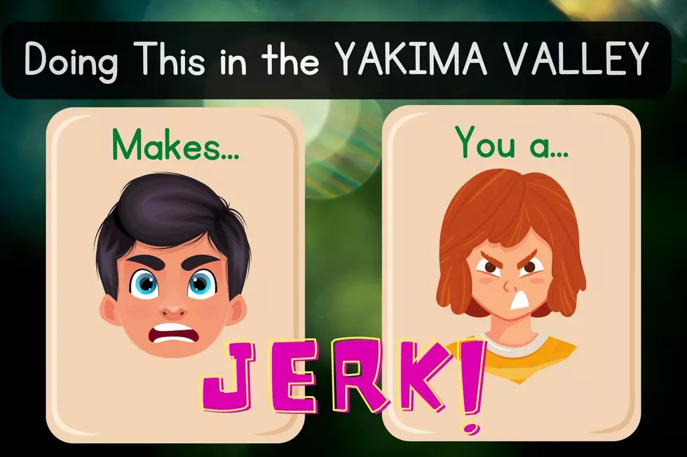 Doing These 9 Things In Yakima Valley Definitely Makes You a Jerk