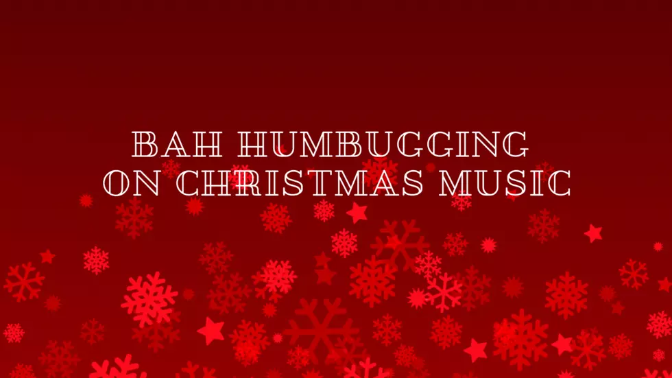 Taking a Moment to Bah Humbug Christmas Music