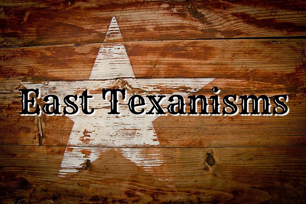 You Will Most Likely Say 1 or More of These 28 East Texanisms Today