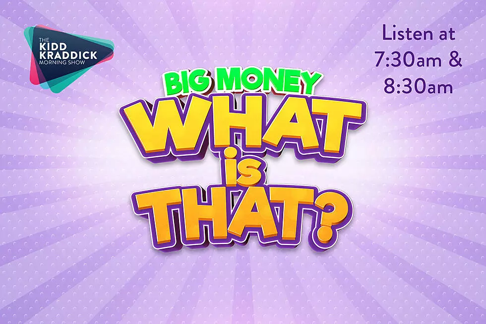 Exclusive Clue For The Kidd Kraddick Morning Show’s ‘Big Money What Is That?’
