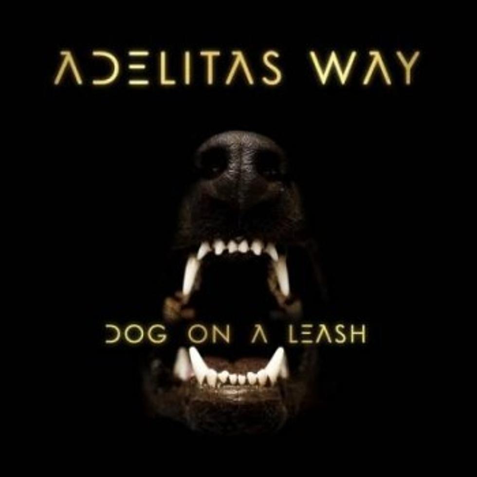 Adelitas Way ‘Dog on a Leash’ – Crank It or Yank It?