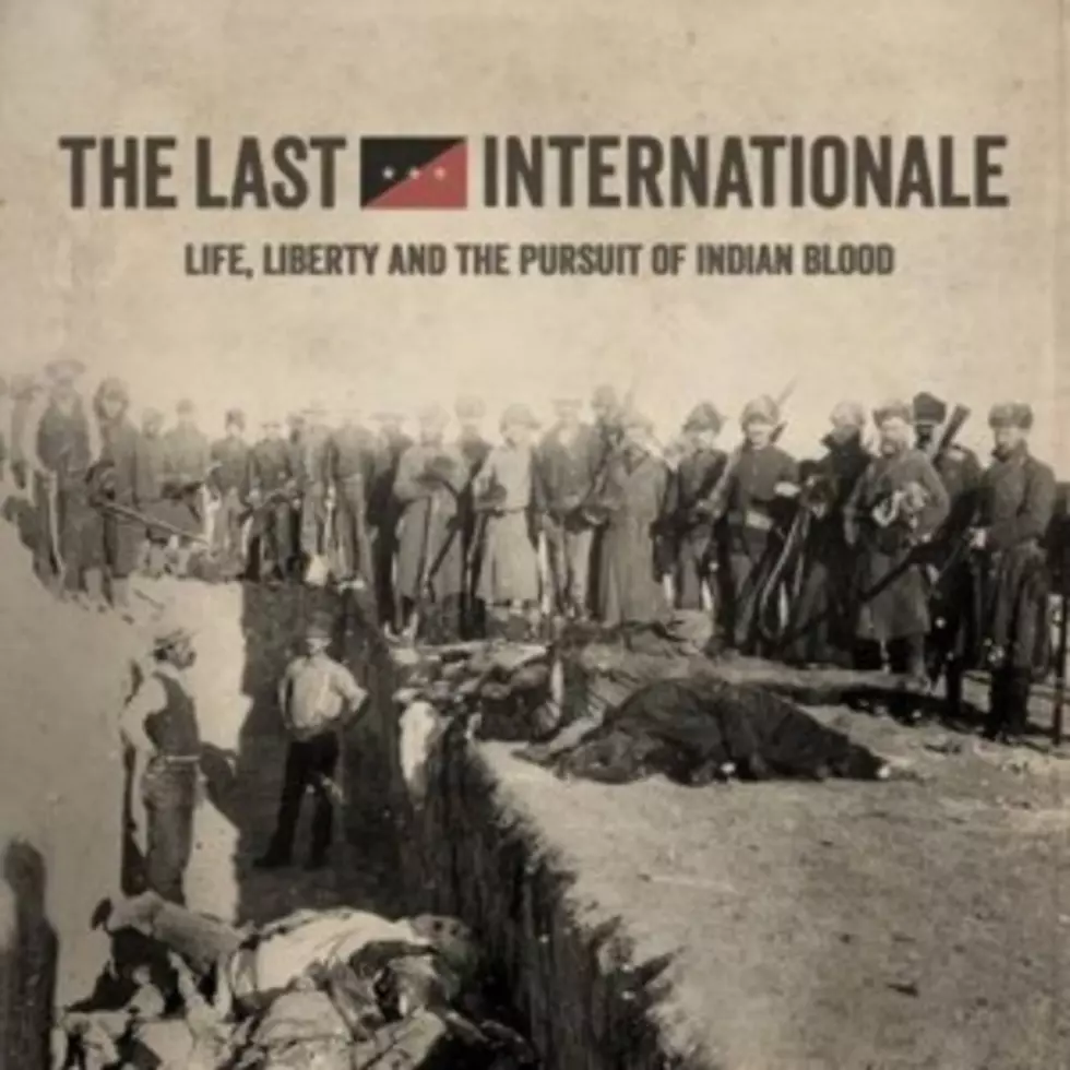 The Last Internationale &#8216;Life, Liberty and the Pursuit of Indian Blood&#8217; &#8211; Crank It or Yank It?