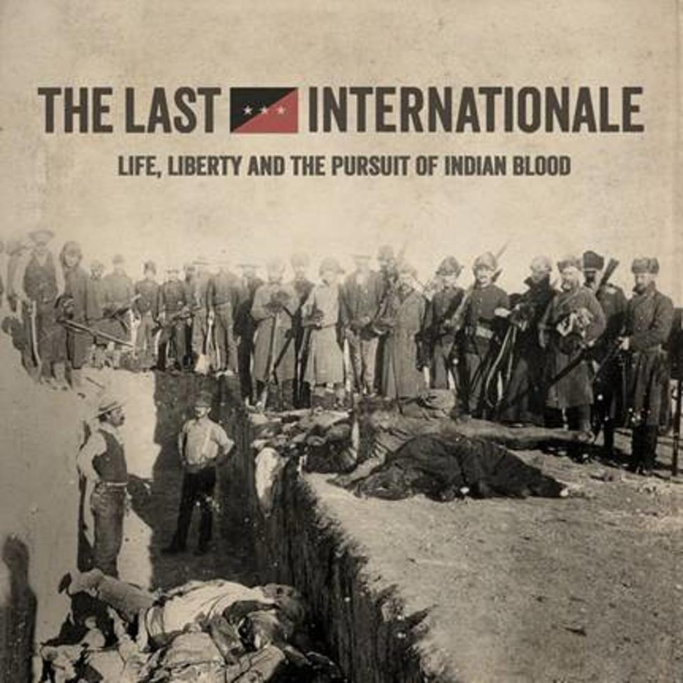 The Last Internationale ‘Life, Liberty and the Pursuit of Indian Blood’ – Crank It or Yank It?