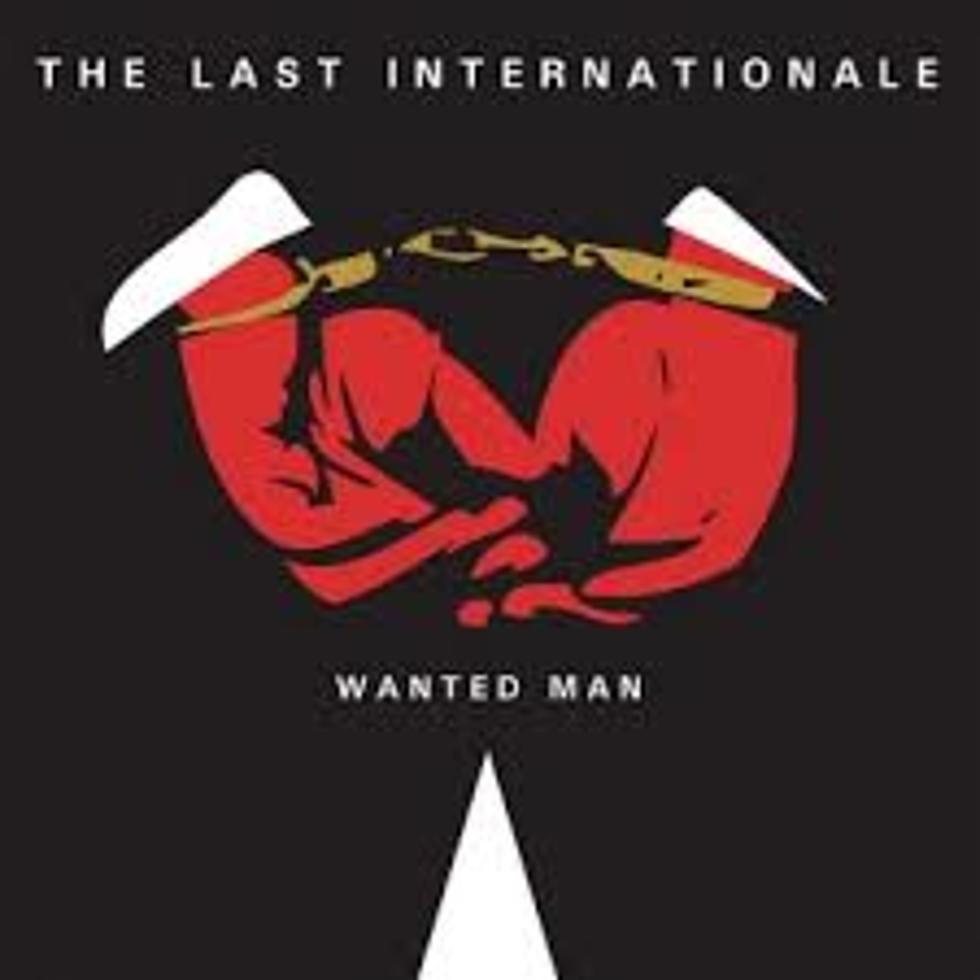 The Last Internationale ‘Wanted Man’ – Crank It or Yank It?