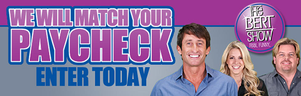 96.9 Kiss Fm&#8217;s The Bert Show Wants To Match Two Weeks Pay!