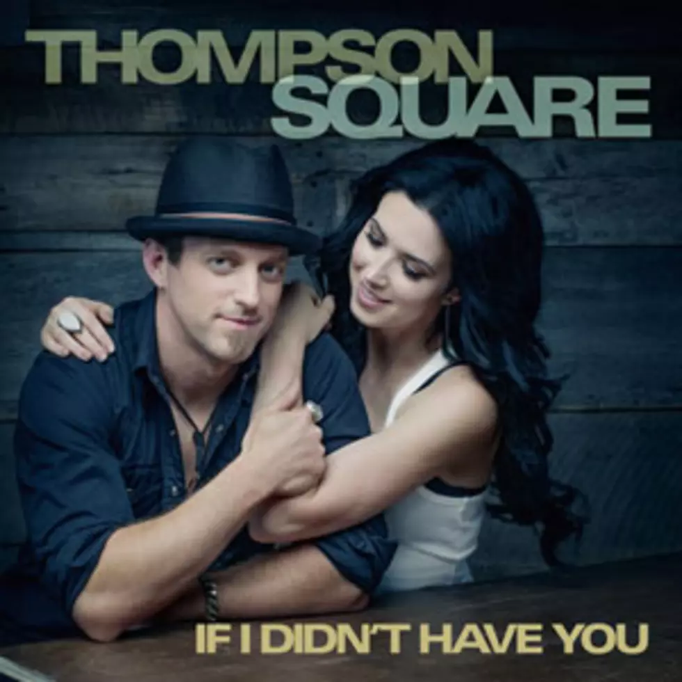 Thompson Square, &#8216;If I Didn&#8217;t Have You&#8217; &#8211; Song Review