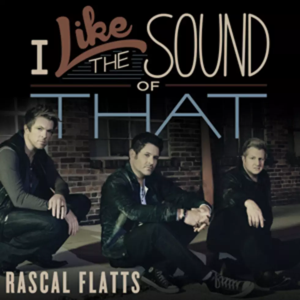 Rascal Flatts, ‘I Like the Sound of That’ [Listen]