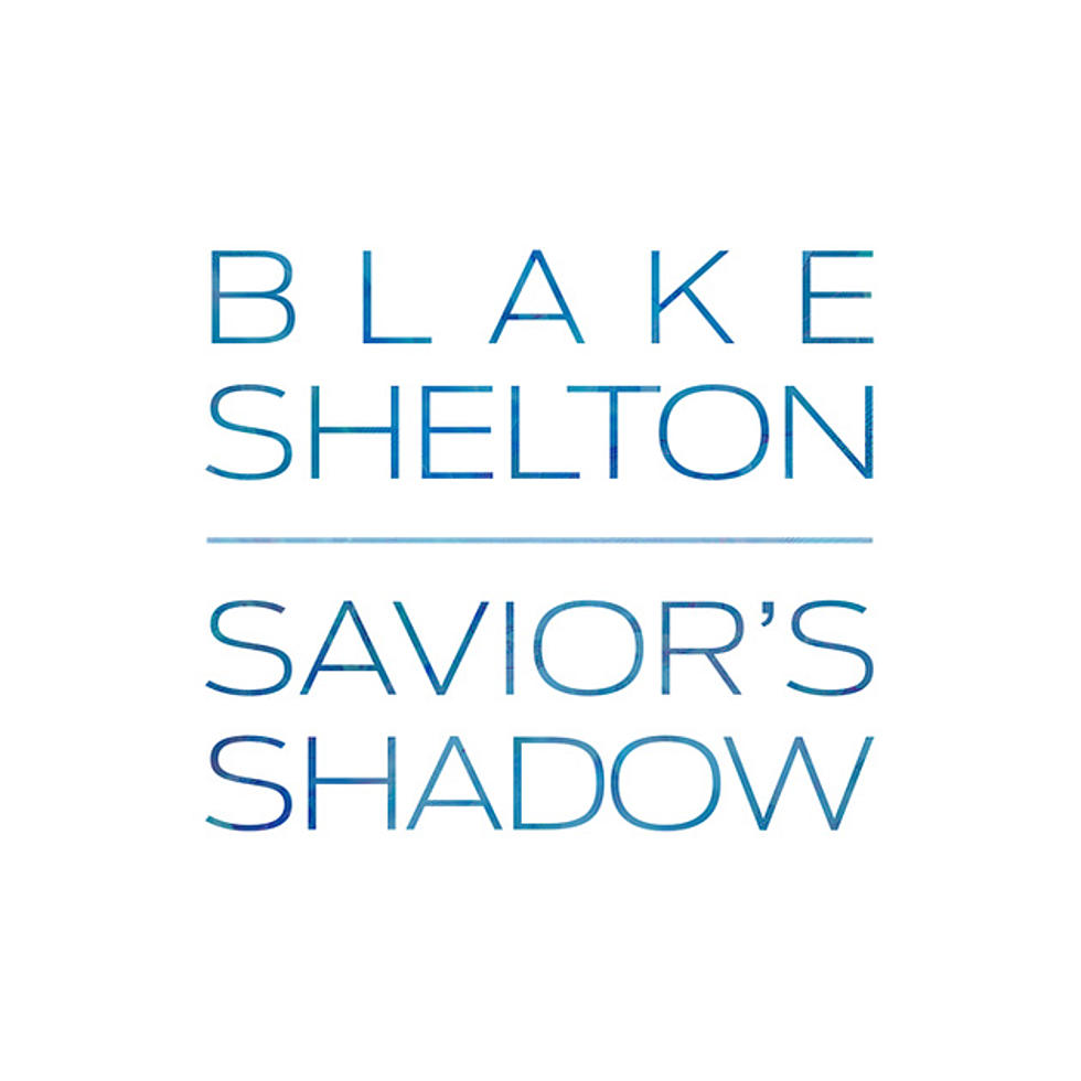 Blake Shelton, &#8216;Savior&#8217;s Shadow&#8217; [Listen]