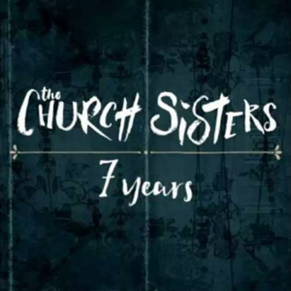 Church Sisters, &#8216;7 Years&#8217; [Listen]
