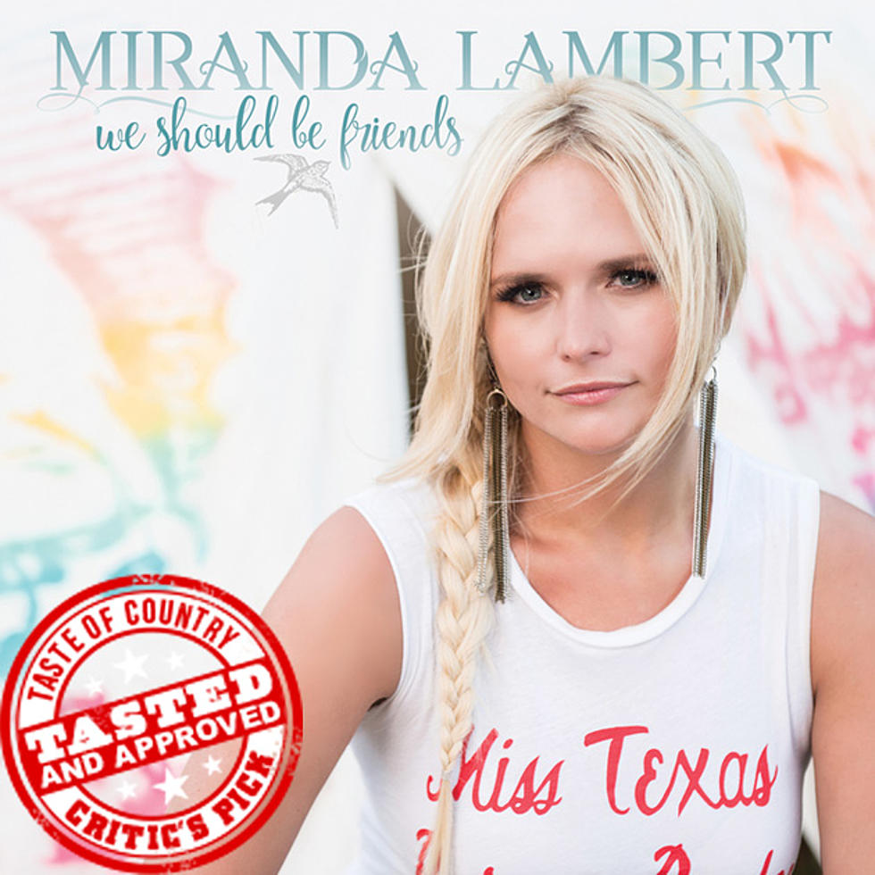 ToC Critic&#8217;s Pick: Miranda Lambert, &#8216;We Should Be Friends&#8217; [Listen]