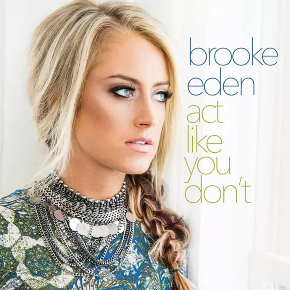 Brooke Eden, &#8216;Act Like You Don&#8217;t&#8217; [Listen]