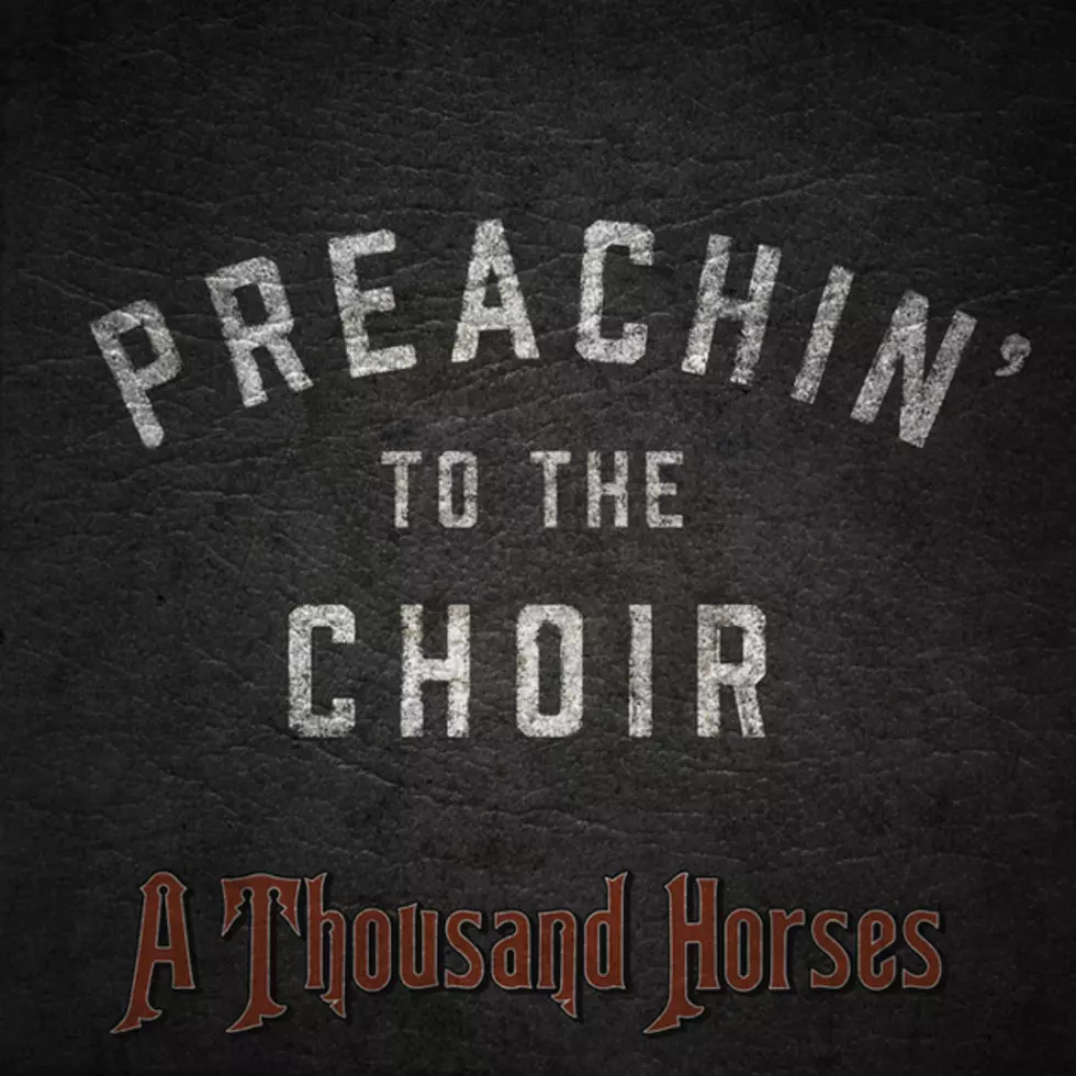 A Thousand Horses, &#8216;Preachin&#8217; to the Choir&#8217; [Listen]