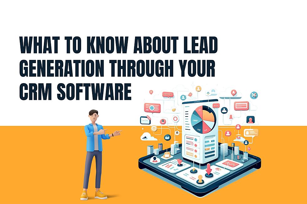 What to Know about Lead Generation through Your CRM Software