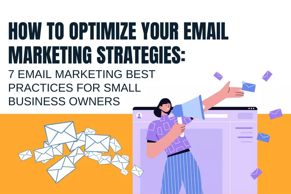 How to Optimize Your Email Marketing Strategies: 7 Email Marketing Best Practices for Small Business Owners
