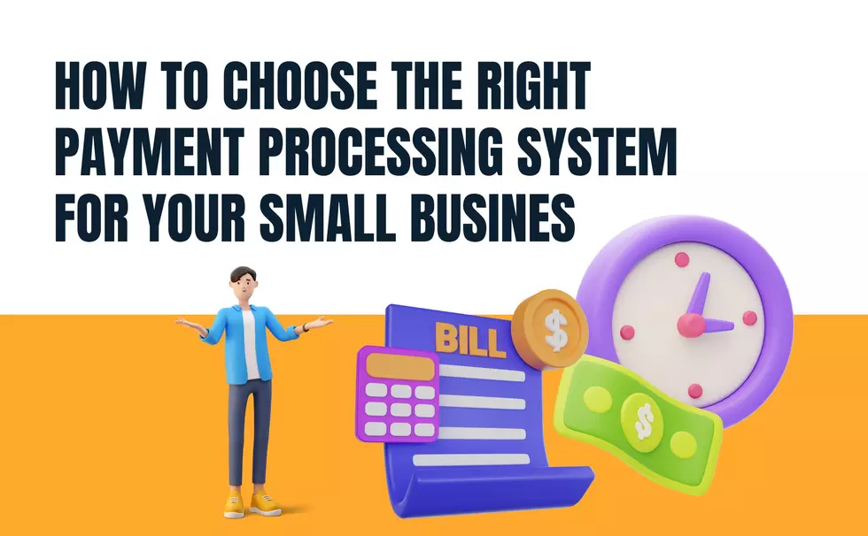 How to Choose the Right Payment Processing System for your Small Business