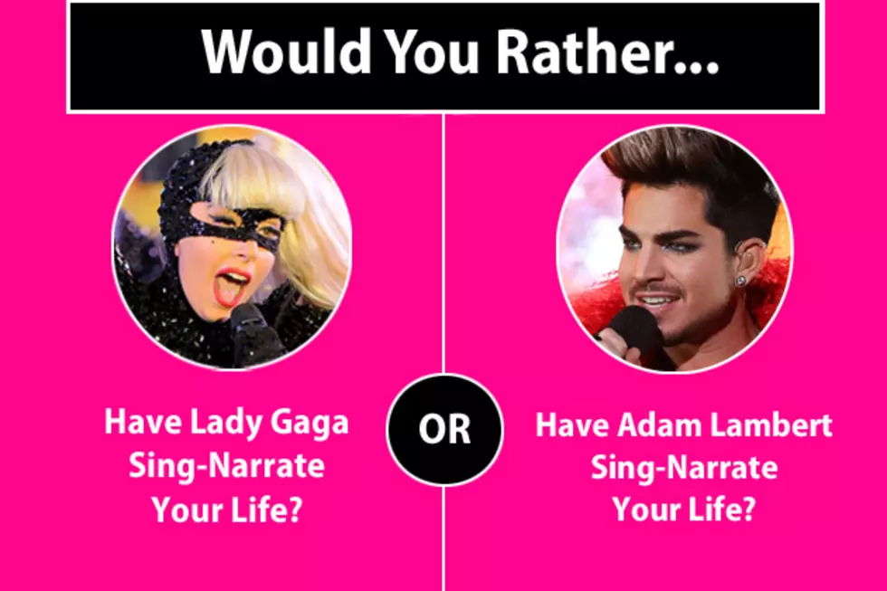 Would You Rather&#8230; Have Lady Gaga or Adam Lambert Sing-Narrate Your Life?
