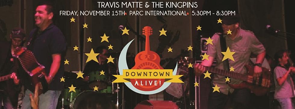 Join Us For Downtown Alive With Travis Matte &#038; The Kingpins!