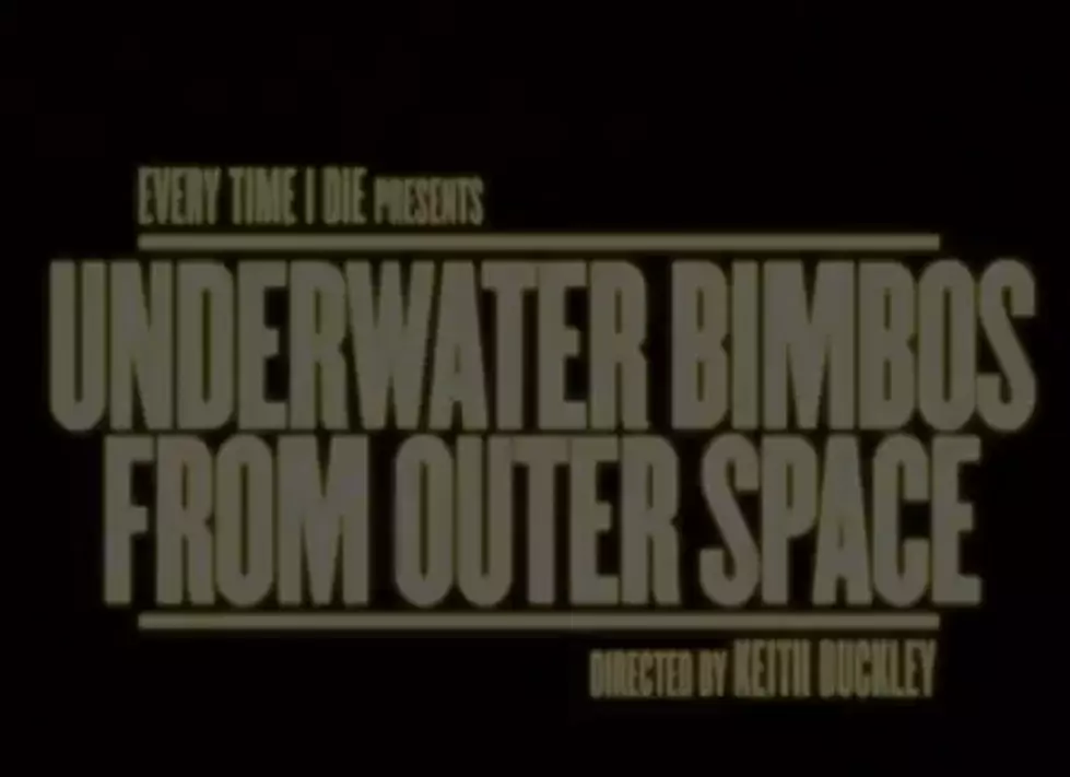 Every Time I Die Releases Video For ‘Underwater Bimbos From Outer Space’ [Video]