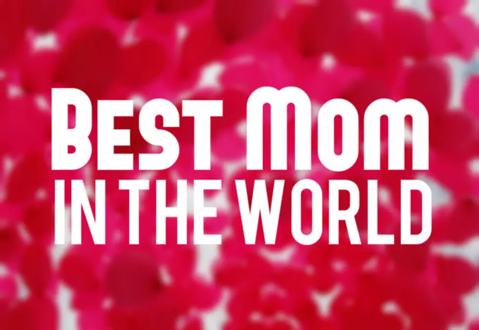 Do You Have The &#8216;Best Mom In The World&#8217;?