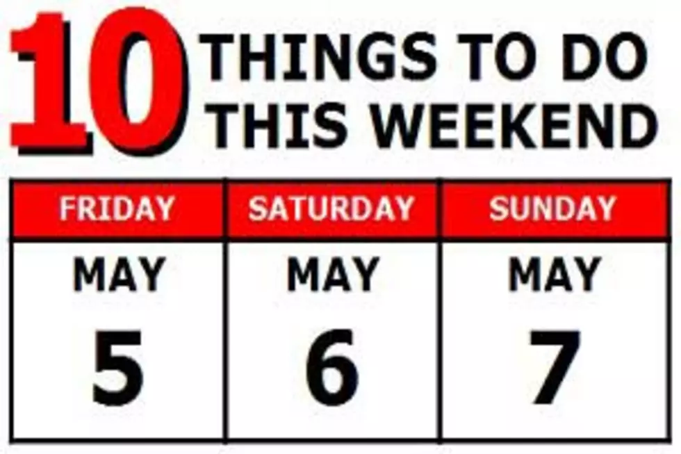 10 Things to Do this Weekend: May 5-7
