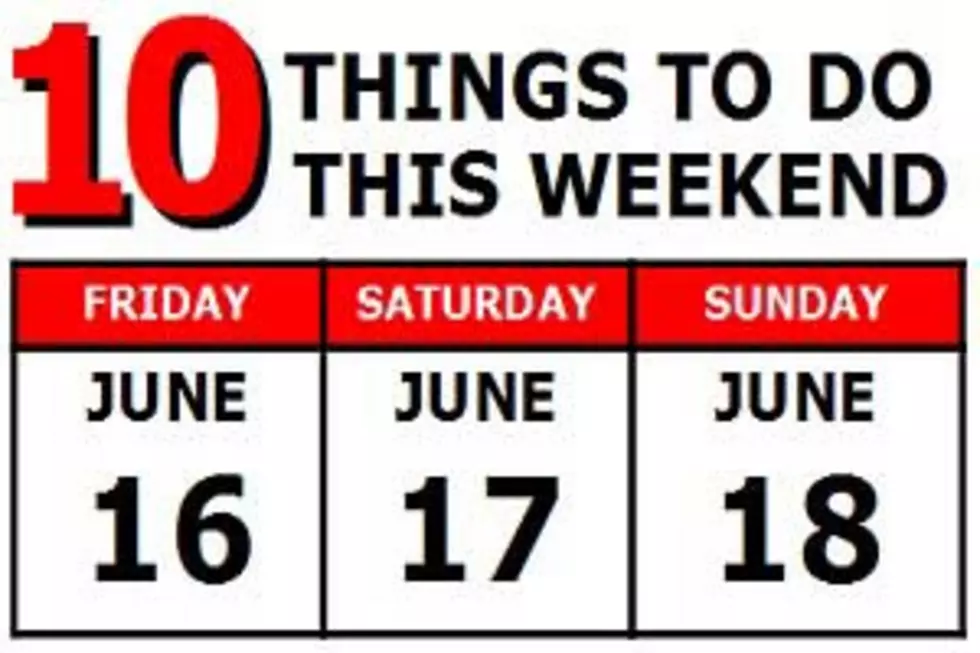 10 Things to Do this Weekend: June 16th-18th