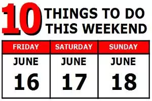 10 Things to Do this Weekend: June 16th-18th