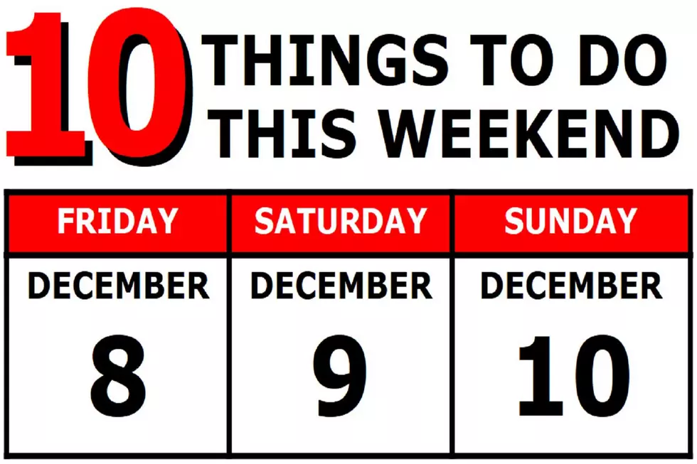 10 Things To Do this Weekend: December 8th-10th