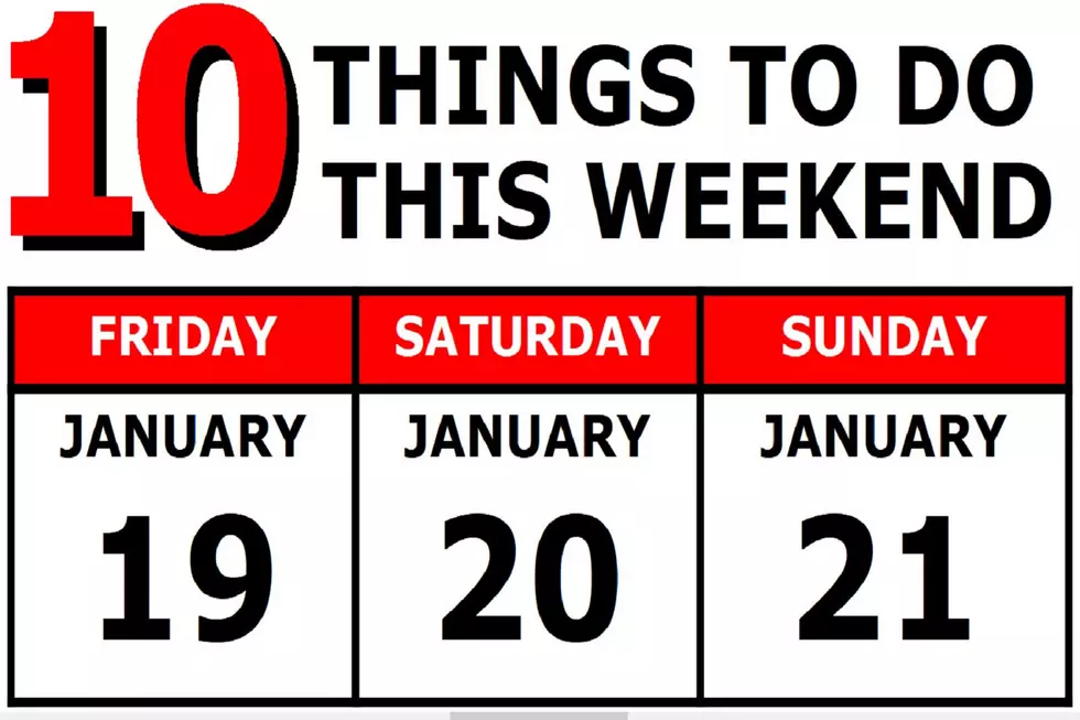 10 Things To Do this Weekend: January 19th-21st