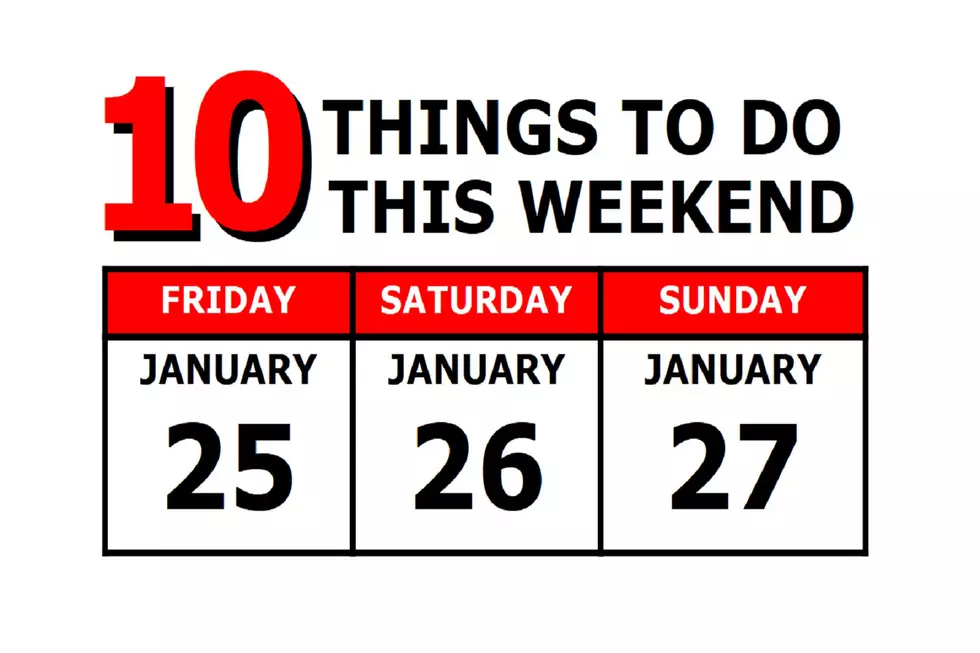 10 Things To Do this Weekend: January 25th-27th