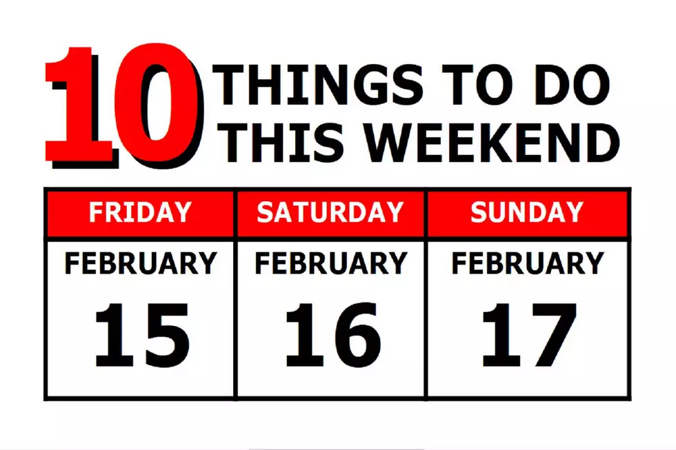 10 Things To Do this Weekend: February 15th-17th