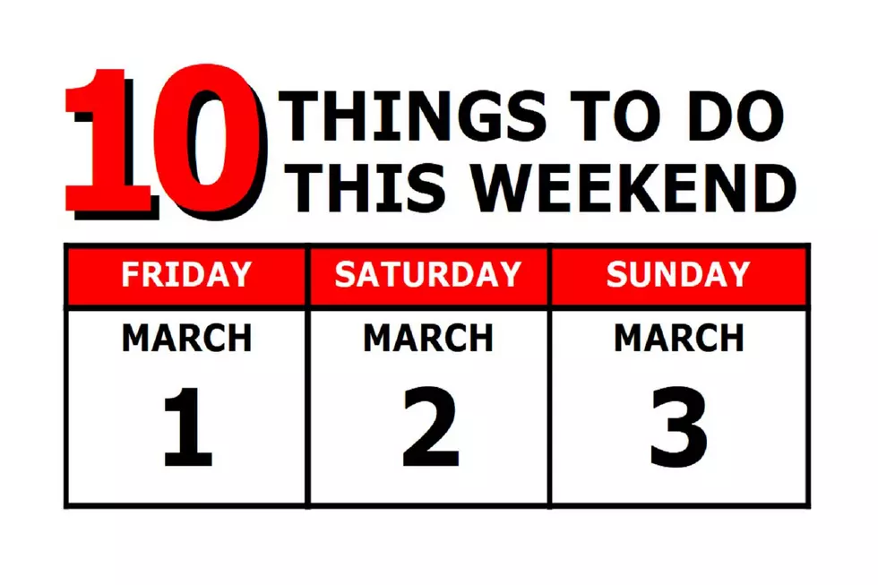 10 Things To Do this Weekend: March 1st-3rd
