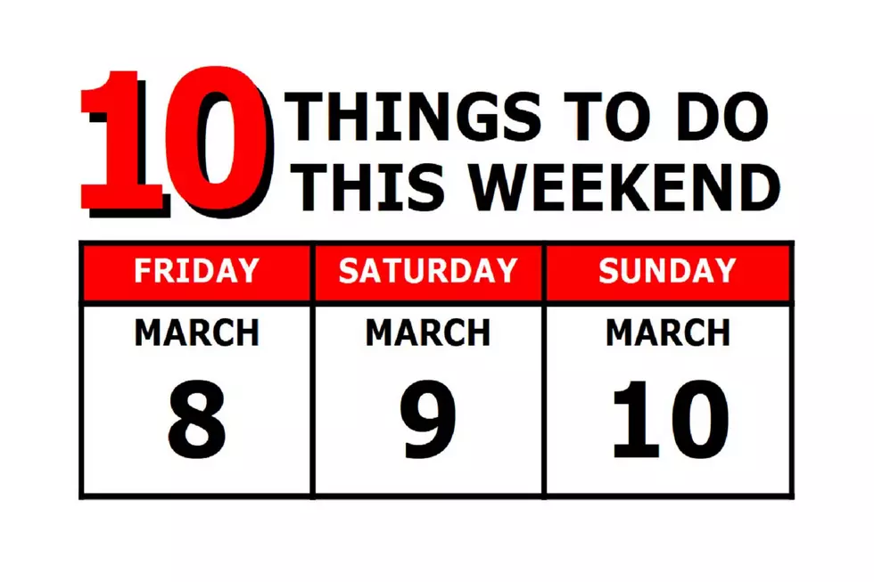 10 Things To Do this Weekend: March 8th-10th