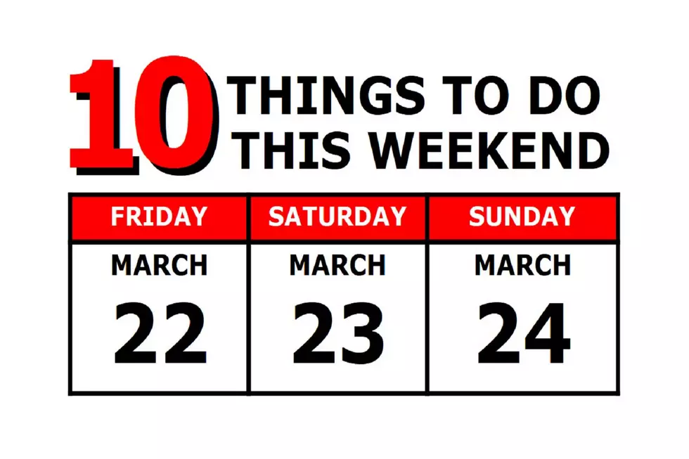 10 Things To Do this Weekend: March 22nd-24th