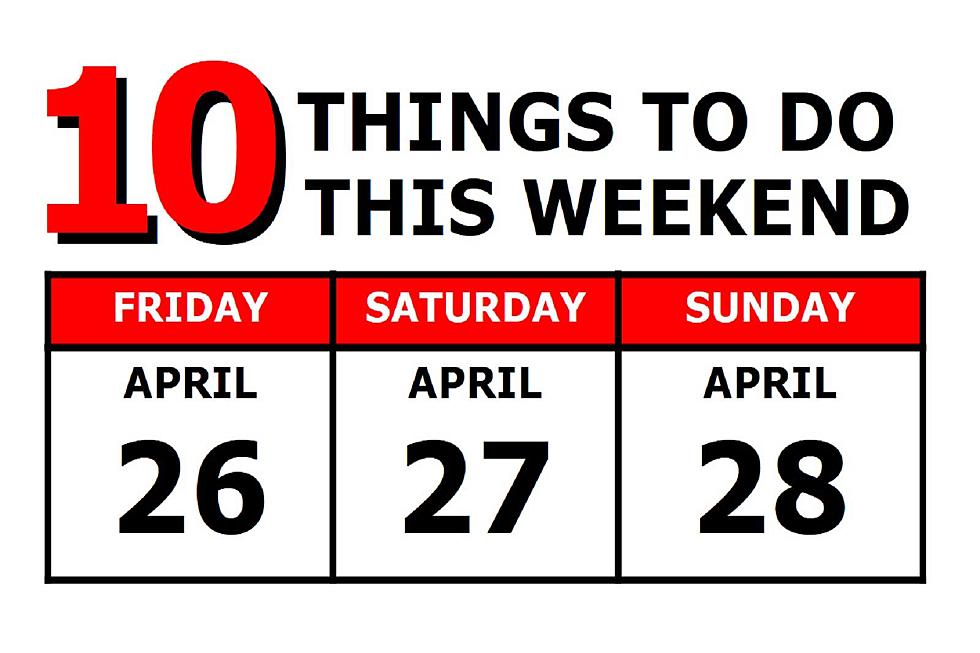 10 Things To Do this Weekend: April 26th-28th