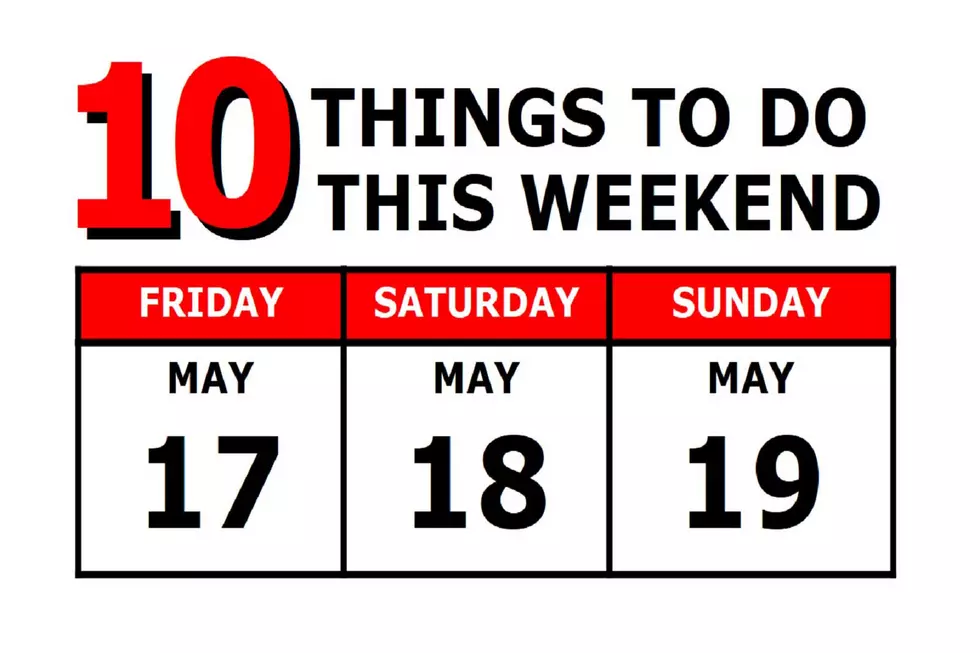 10 Things To Do this Weekend: May 17th-19th