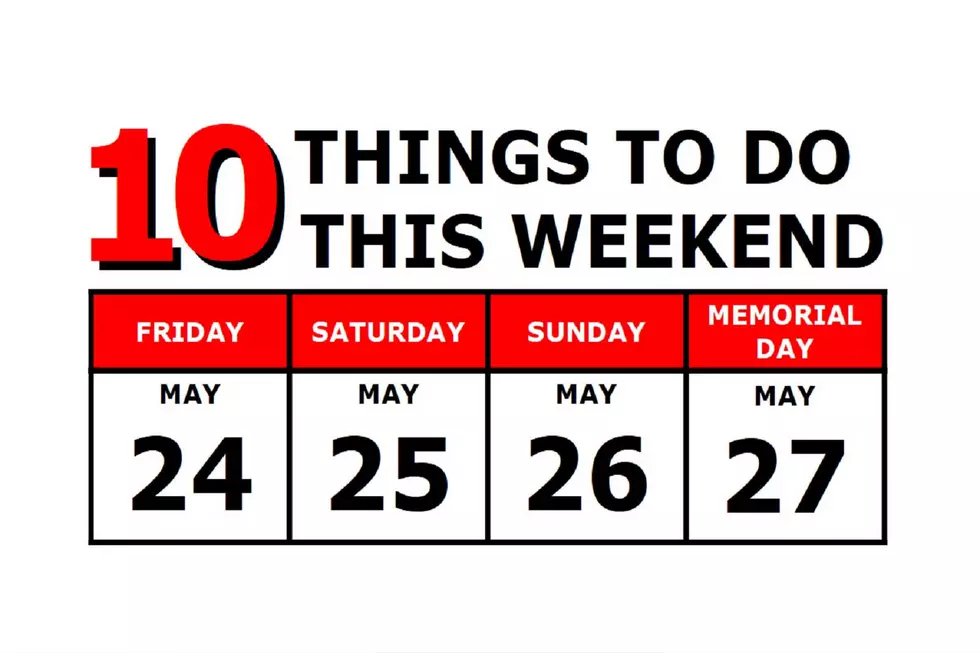 10 Things To Do this Weekend: May 24th-27th