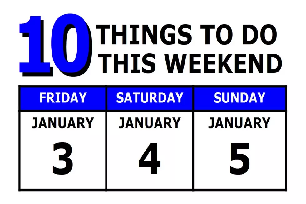 10 Things To Do this Weekend: January 3rd-5th