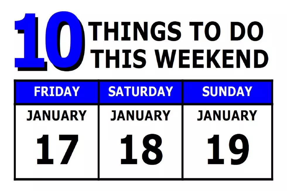 10 Things To Do this Weekend: January 17th-19th