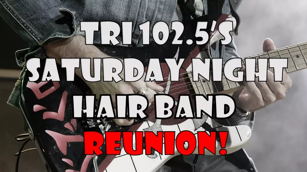 TRI 102.5’s Saturday Night Hair Band Reunion!