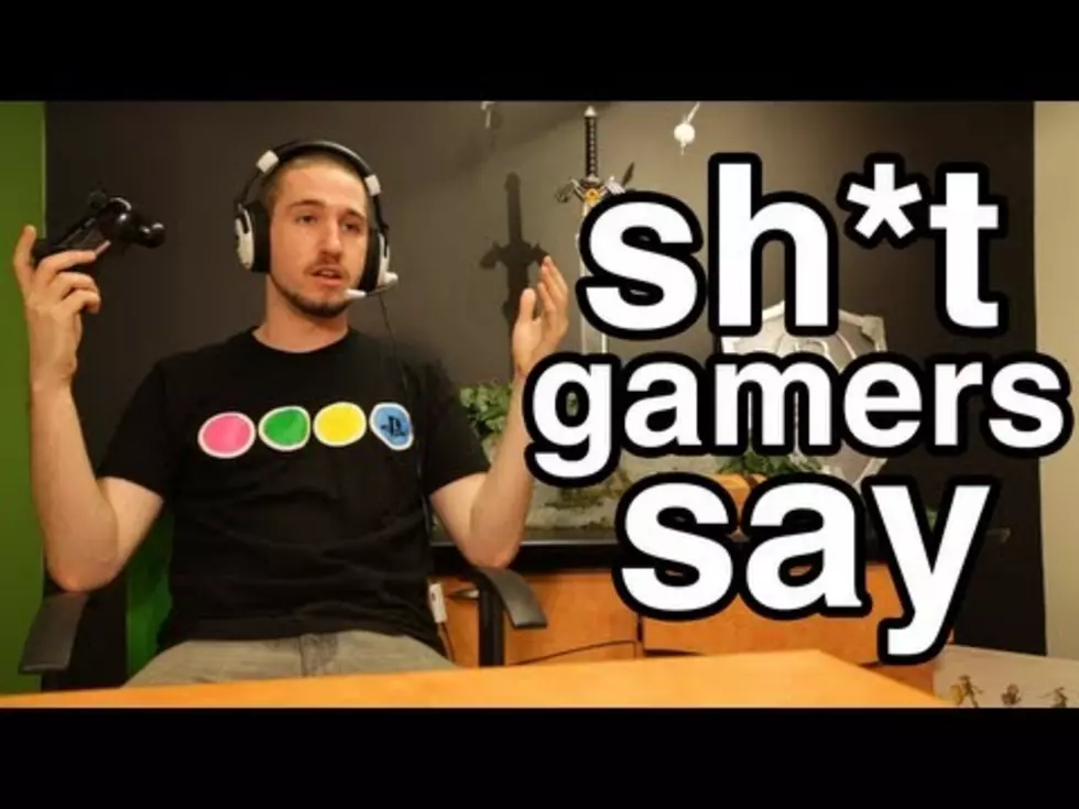 Sh*t Gamers Say (Yes, Including Me) [VIDEO]