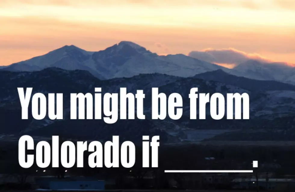 You Might Be From Colorado If _______.