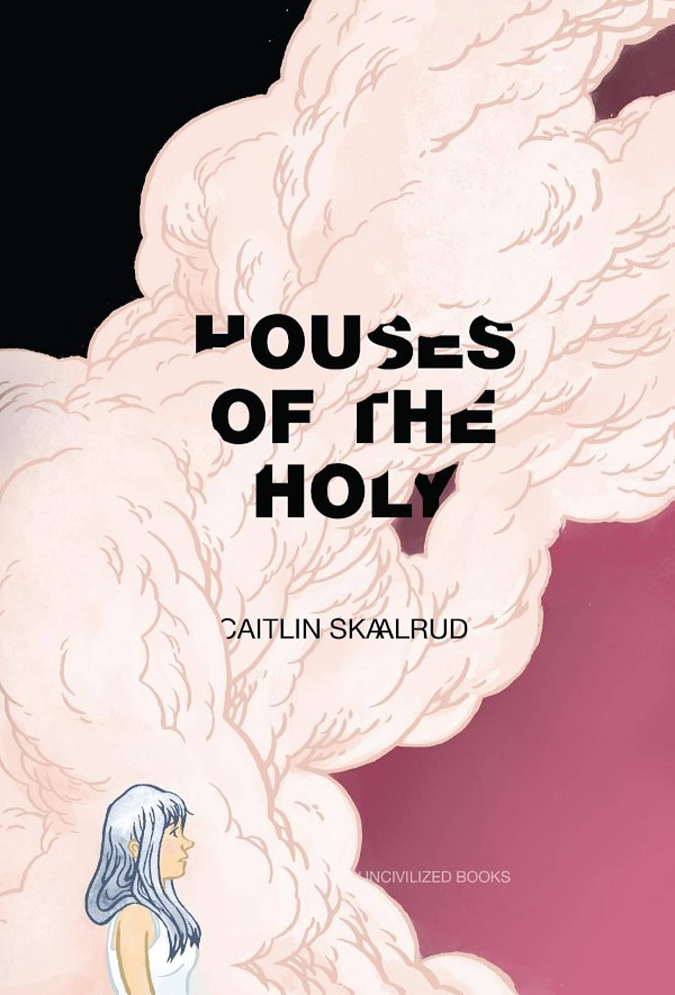 Damaged Beauty: Why You Should Visit Caitlin Skaalrud&#8217;s &#8216;Houses Of The Holy&#8217;
