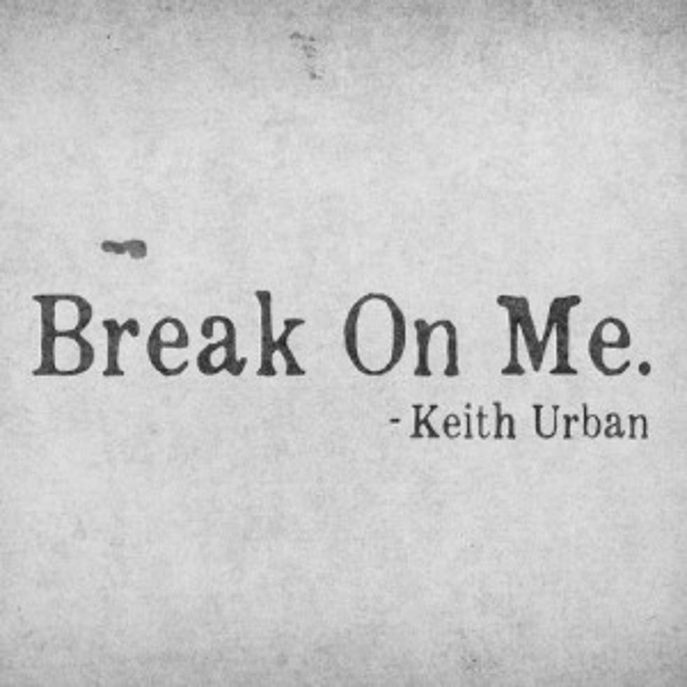 Keith Urban Reveals New Ballad, &#8216;Break on Me&#8217; [LISTEN]