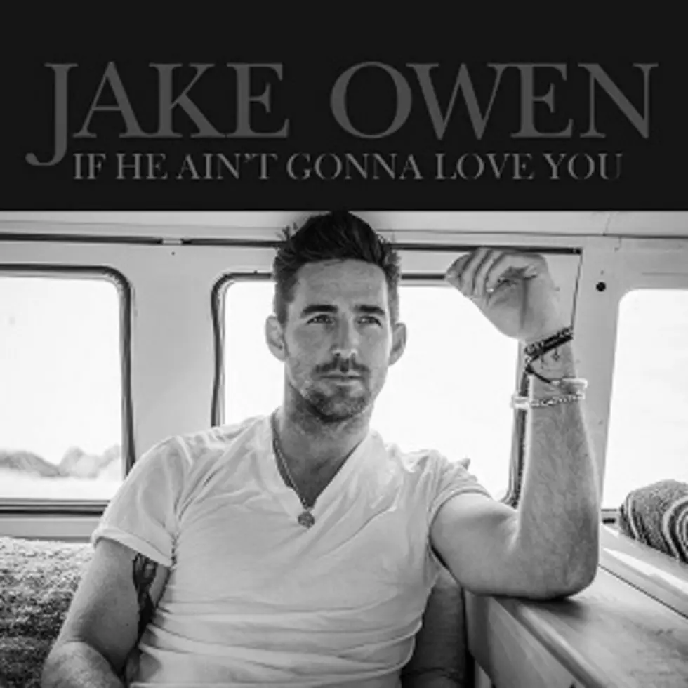 Hear Jake Owen&#8217;s Collaboration With Chris Stapleton, &#8216;If He Ain&#8217;t Gonna Love You&#8217;