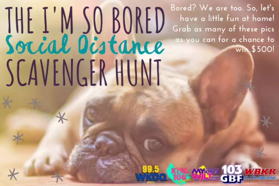 The I&#8217;M SO BORED Social Distancing Scavenger Hunt Ends MONDAY!