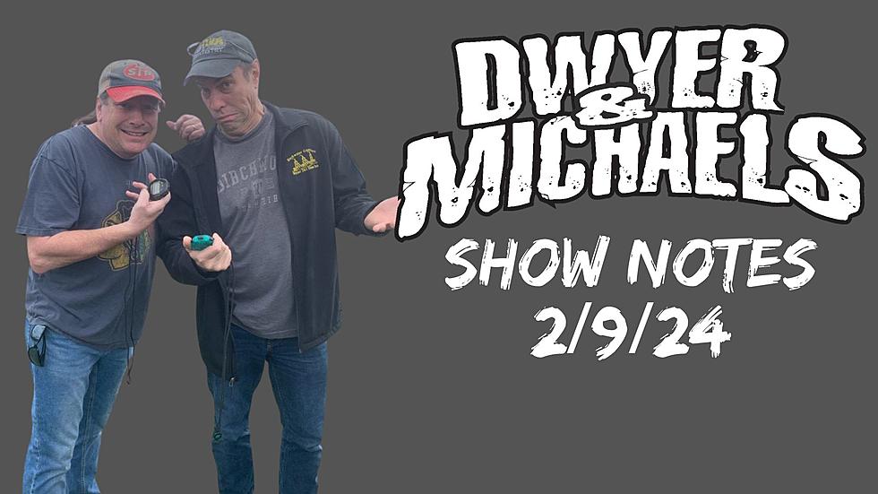 Dwyer & Michaels Morning Show: Show Notes 02/09/24