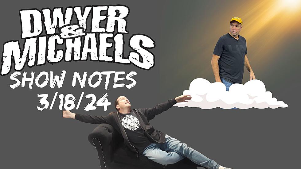 Dwyer & Michaels Morning Show: Show Notes 03/18/24