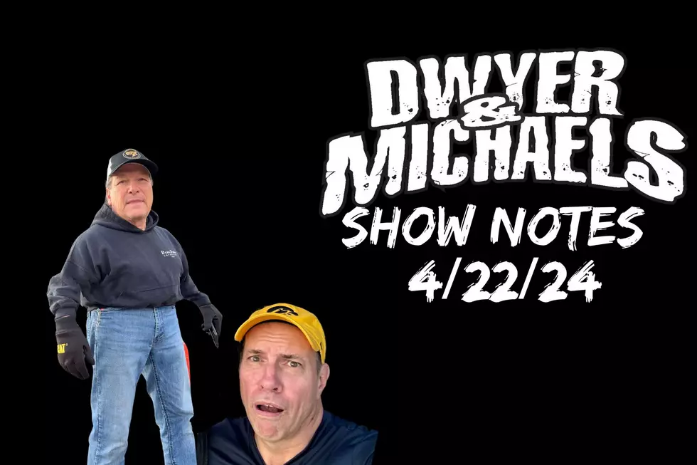 Dwyer & Michaels Morning Show: Show Notes 04/22/24